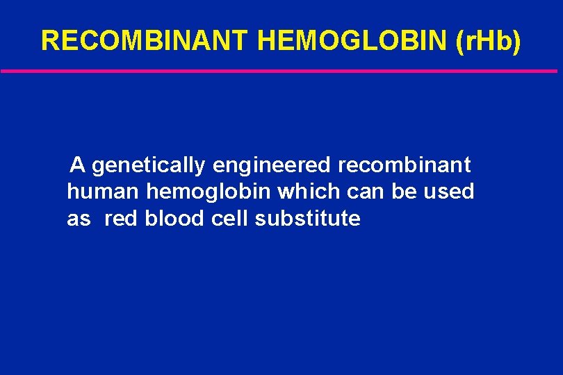RECOMBINANT HEMOGLOBIN (r. Hb) A genetically engineered recombinant human hemoglobin which can be used