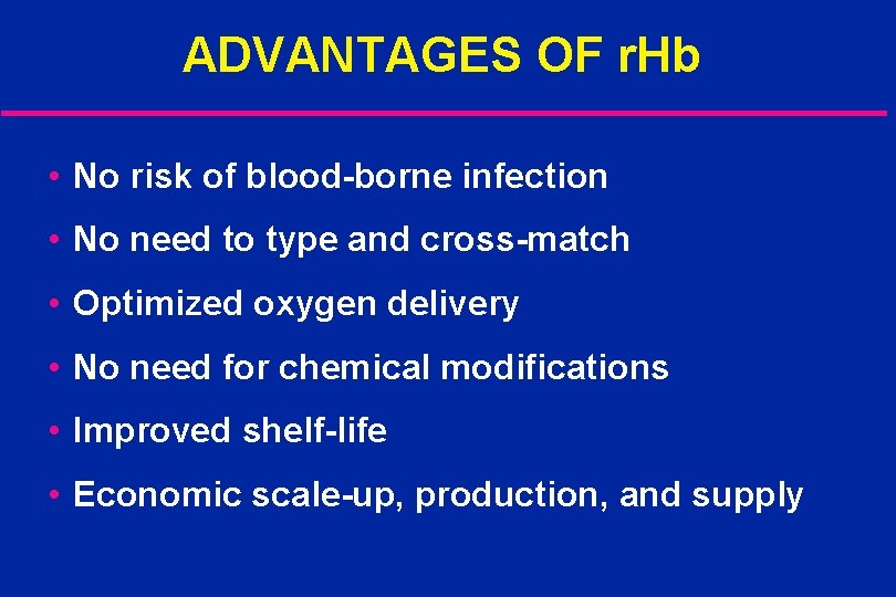 ADVANTAGES OF r. Hb • No risk of blood-borne infection • No need to