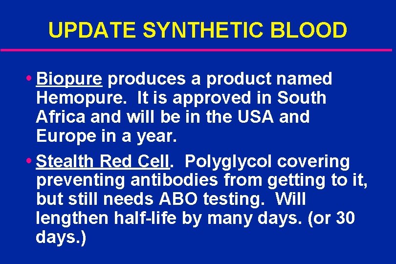 UPDATE SYNTHETIC BLOOD Biopure produces a product named Hemopure. It is approved in South