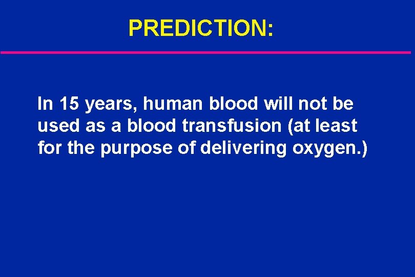 PREDICTION: In 15 years, human blood will not be used as a blood transfusion