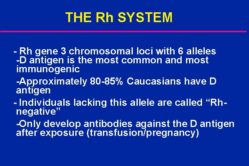 THE Rh SYSTEM - Rh gene 3 chromosomal loci with 6 alleles -D antigen