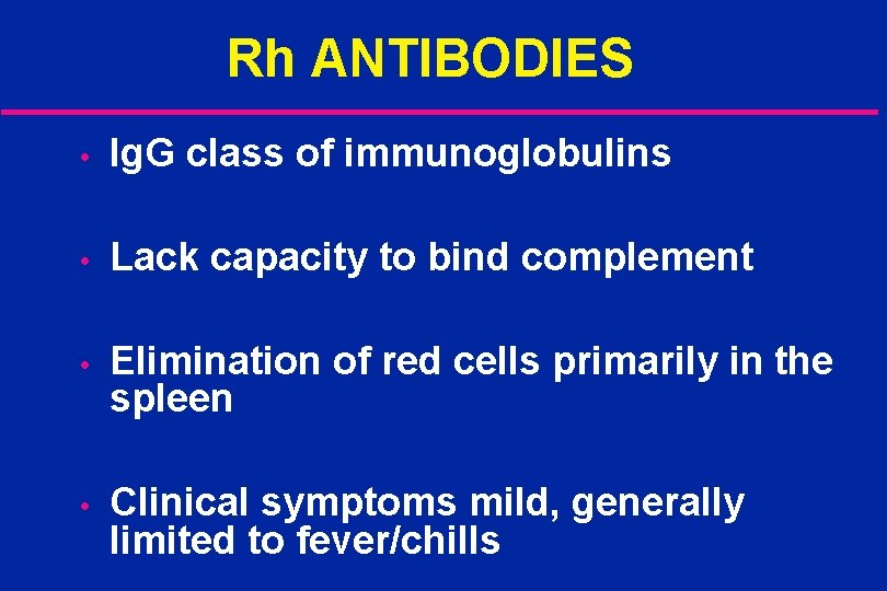 Rh ANTIBODIES • Ig. G class of immunoglobulins • Lack capacity to bind complement