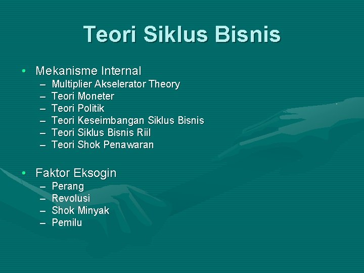 Teori Siklus Bisnis • Mekanisme Internal – – – Multiplier Akselerator Theory Teori Moneter