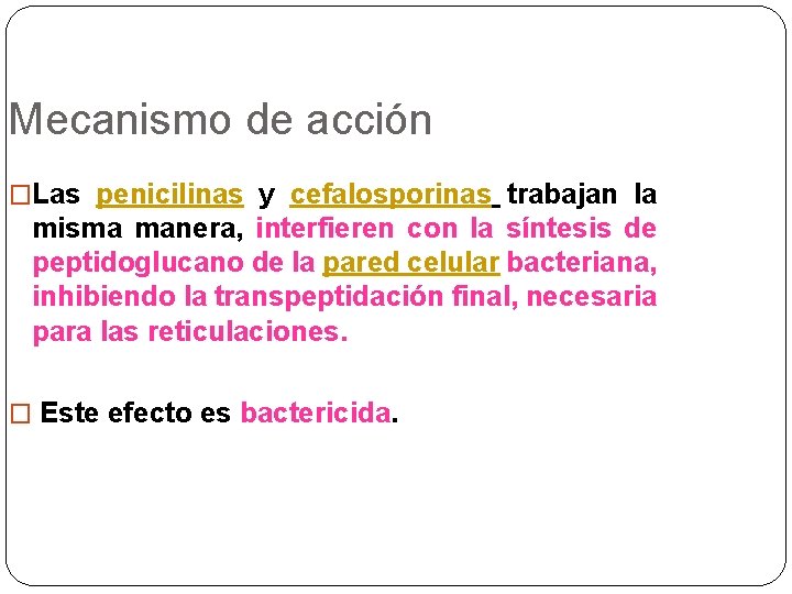 Mecanismo de acción �Las penicilinas y cefalosporinas trabajan la misma manera, interfieren con la