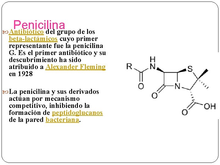 Penicilina Antibiótico del grupo de los beta-lactámicos cuyo primer representante fue la penicilina G.