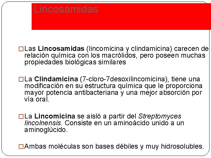 Lincosamidas �Las Lincosamidas (lincomicina y clindamicina) carecen de relación química con los macrólidos, pero