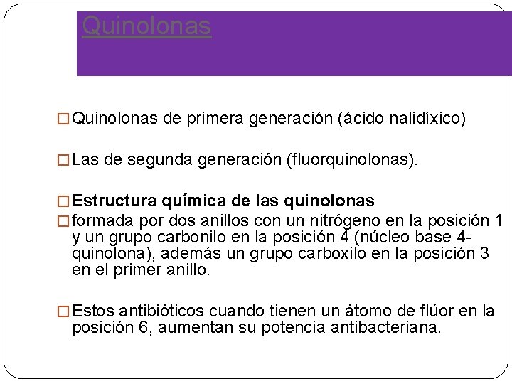 Quinolonas �Quinolonas de primera generación (ácido nalidíxico) �Las de segunda generación (fluorquinolonas). �Estructura química