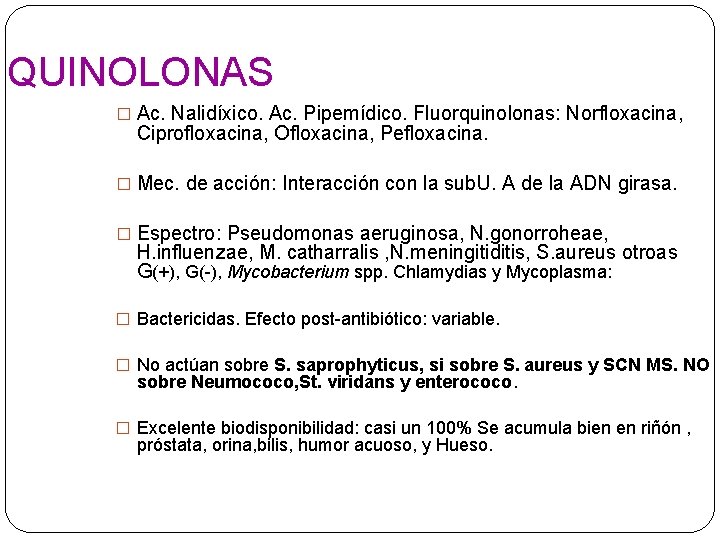 QUINOLONAS � Ac. Nalidíxico. Ac. Pipemídico. Fluorquinolonas: Norfloxacina, Ciprofloxacina, Ofloxacina, Pefloxacina. � Mec. de