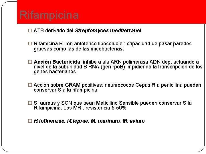 Rifampicina � ATB derivado del Streptomyces mediterranei � Rifamicina B. Ion anfotérico liposoluble :