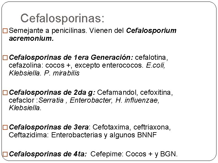 Cefalosporinas: �Semejante a penicilinas. Vienen del Cefalosporium acremonium. �Cefalosporinas de 1 era Generación: cefalotina,