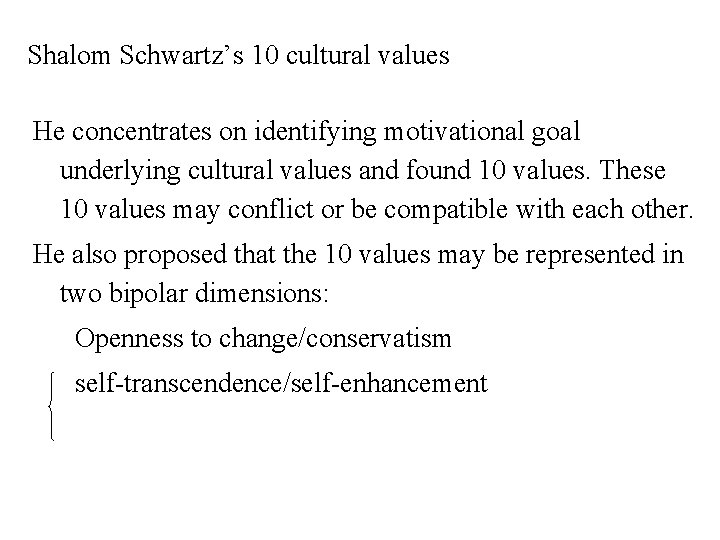 Shalom Schwartz’s 10 cultural values He concentrates on identifying motivational goal underlying cultural values