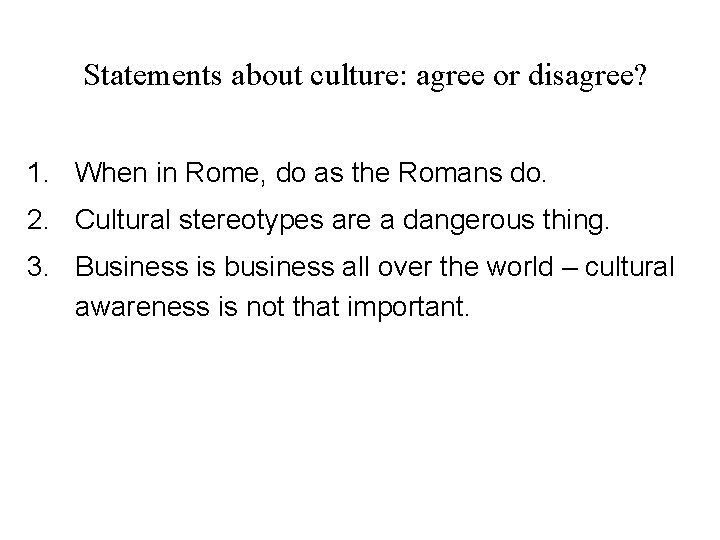 Statements about culture: agree or disagree? 1. When in Rome, do as the Romans