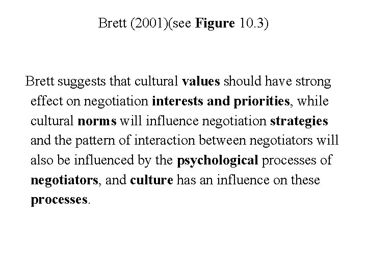 Brett (2001)(see Figure 10. 3) Brett suggests that cultural values should have strong effect