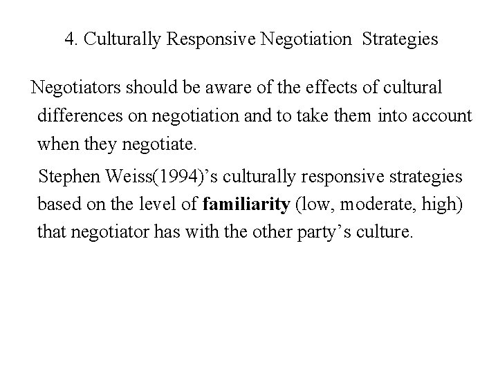 4. Culturally Responsive Negotiation Strategies Negotiators should be aware of the effects of cultural