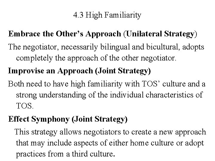 4. 3 High Familiarity Embrace the Other’s Approach (Unilateral Strategy) The negotiator, necessarily bilingual