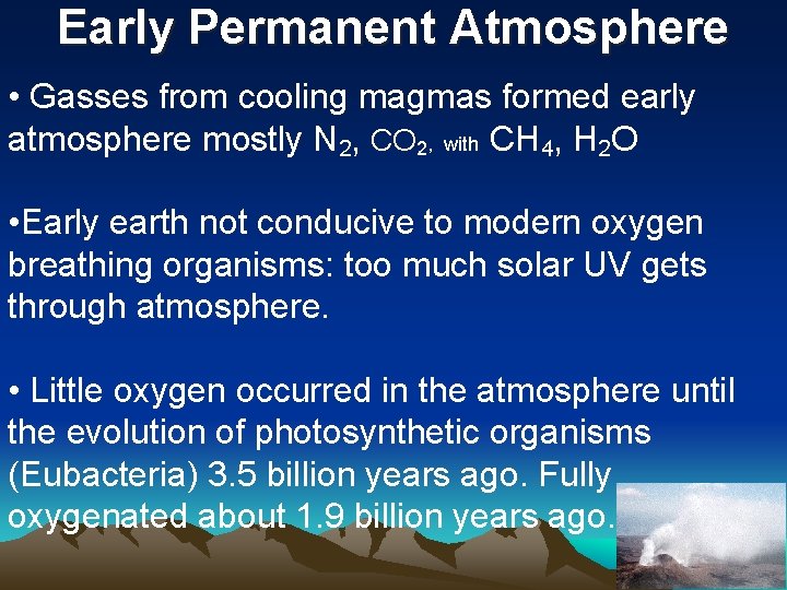 Early Permanent Atmosphere • Gasses from cooling magmas formed early atmosphere mostly N 2,