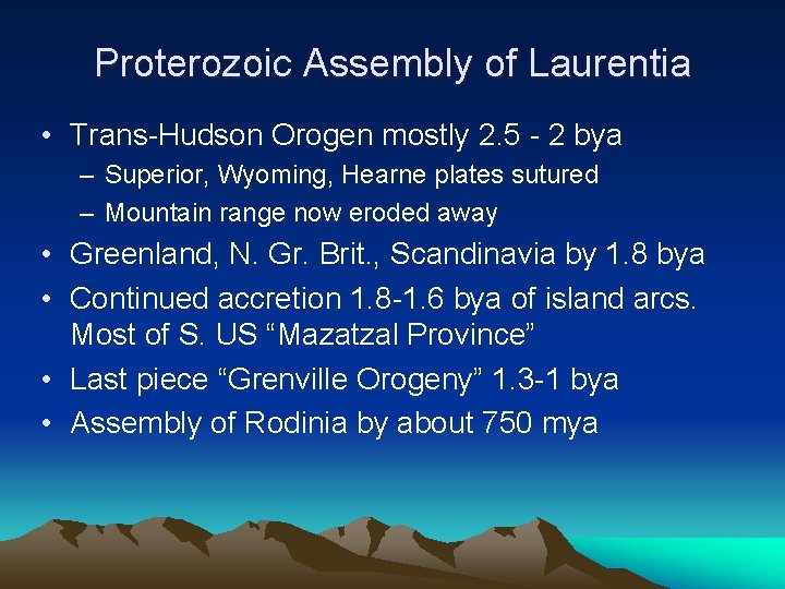 Proterozoic Assembly of Laurentia • Trans-Hudson Orogen mostly 2. 5 - 2 bya –