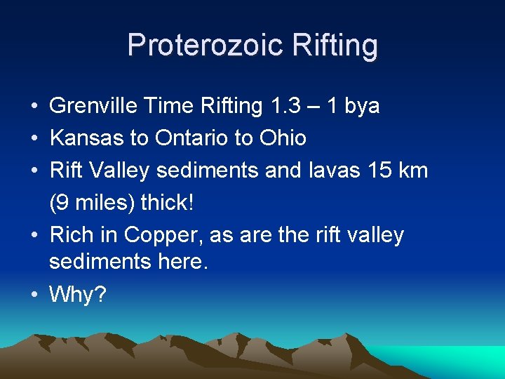 Proterozoic Rifting • Grenville Time Rifting 1. 3 – 1 bya • Kansas to