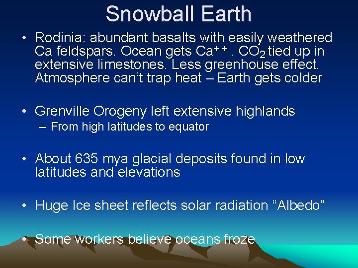 Snowball Earth • Rodinia: abundant basalts with easily weathered Ca feldspars. Ocean gets Ca+