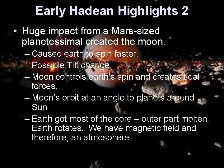 Early Hadean Highlights 2 • Huge impact from a Mars-sized planetessimal created the moon.