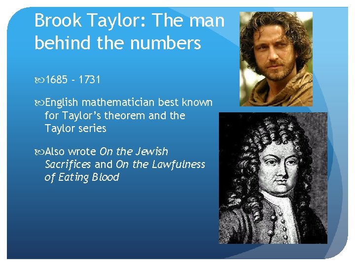 Brook Taylor: The man behind the numbers 1685 - 1731 English mathematician best known