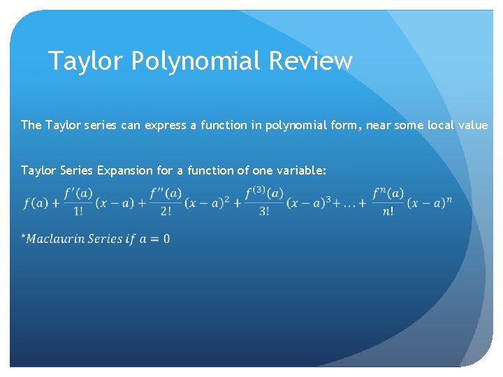 Taylor Polynomial Review The Taylor series can express a function in polynomial form, near