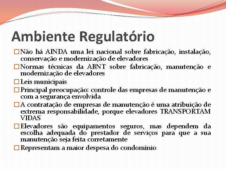 Ambiente Regulatório �Não há AINDA uma lei nacional sobre fabricação, instalação, conservação e modernização