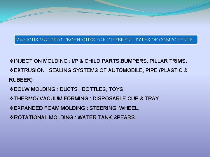VARIOUS MOLDING TECHNIQUES FOR DIFFERENT TYPES OF COMPONENTS. v. INJECTION MOLDING : I/P &