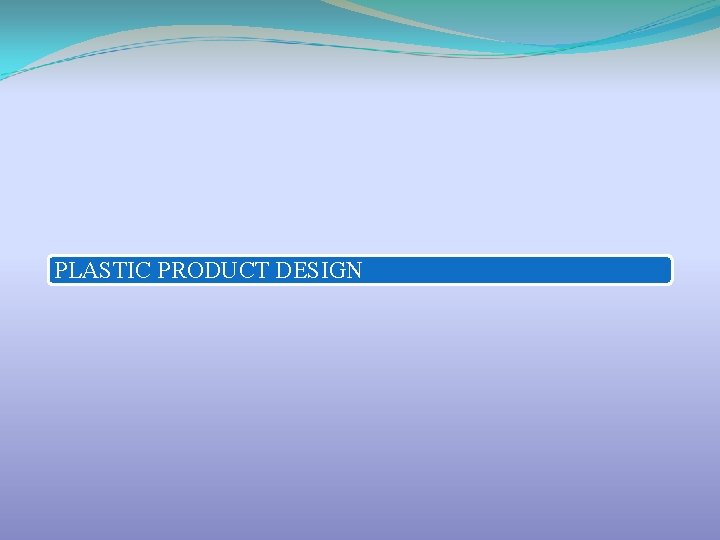 PLASTIC PRODUCT DESIGN 