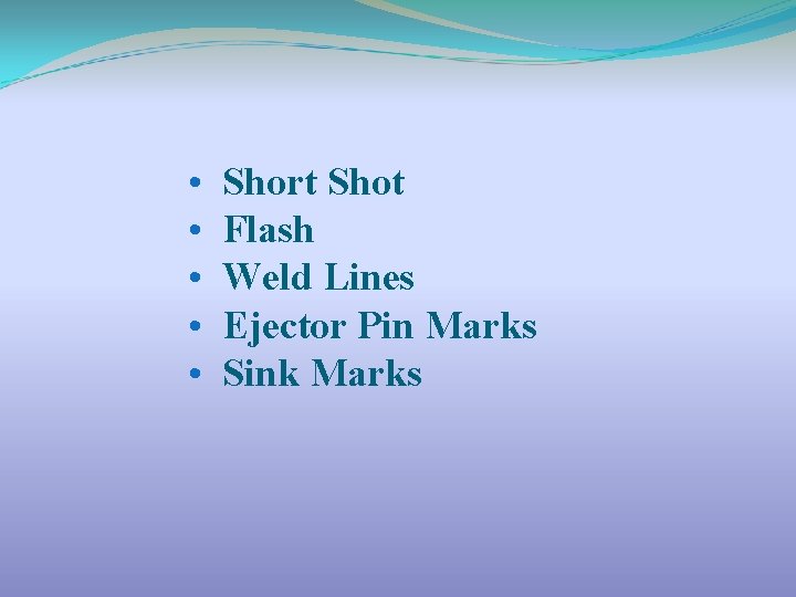  • • • Short Shot Flash Weld Lines Ejector Pin Marks Sink Marks