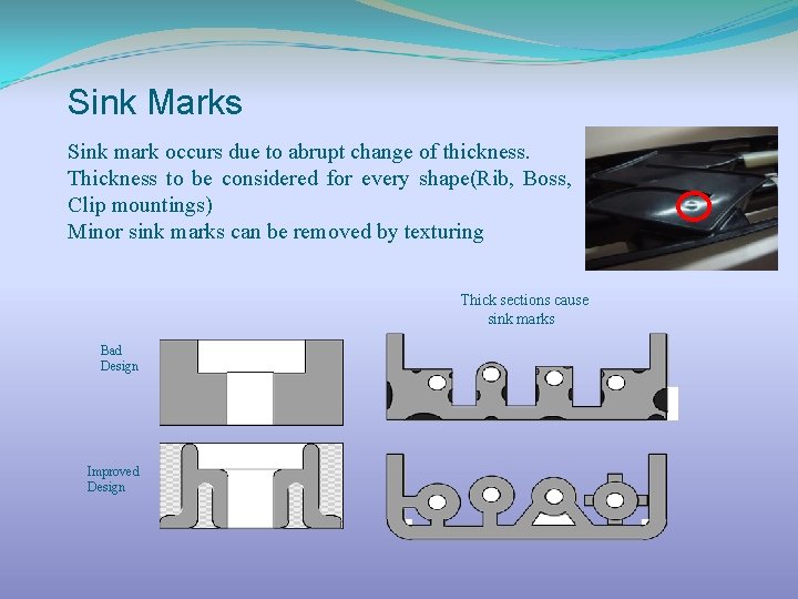 Sink Marks Sink mark occurs due to abrupt change of thickness. Thickness to be