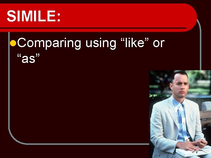 SIMILE: l. Comparing “as” using “like” or 