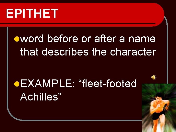 EPITHET lword before or after a name that describes the character l. EXAMPLE: Achilles”