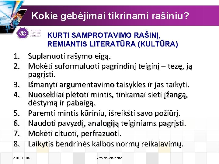 Kokie gebėjimai tikrinami rašiniu? KURTI SAMPROTAVIMO RAŠINĮ, REMIANTIS LITERATŪRA (KULTŪRA) 1. Suplanuoti rašymo eigą.