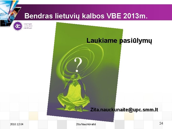 Bendras lietuvių kalbos VBE 2013 m. Laukiame pasiūlymų Zita. nauckunaite@upc. smm. lt 2010. 12.