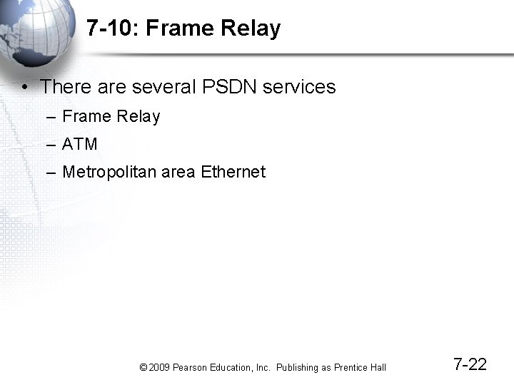 7 -10: Frame Relay • There are several PSDN services – Frame Relay –