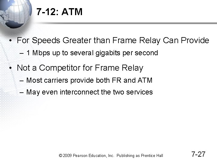 7 -12: ATM • For Speeds Greater than Frame Relay Can Provide – 1