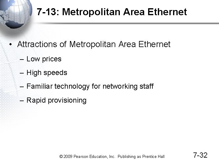 7 -13: Metropolitan Area Ethernet • Attractions of Metropolitan Area Ethernet – Low prices