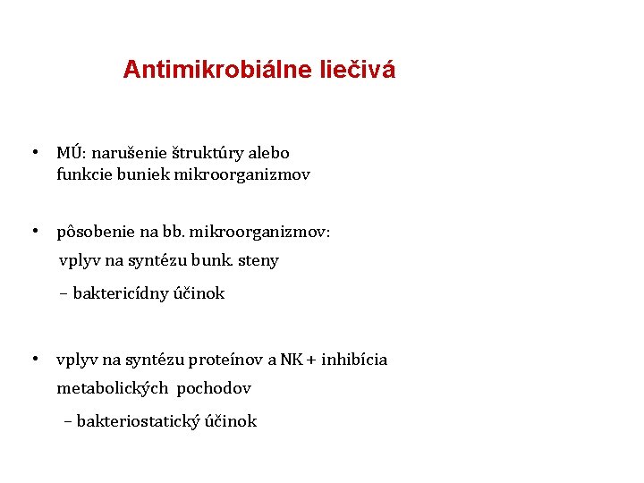 Antimikrobiálne liečivá • MÚ: narušenie štruktúry alebo funkcie buniek mikroorganizmov • pôsobenie na bb.