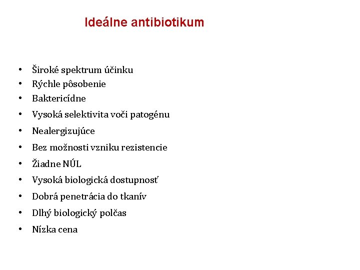 Ideálne antibiotikum • Široké spektrum účinku • Rýchle pôsobenie • Baktericídne • Vysoká selektivita