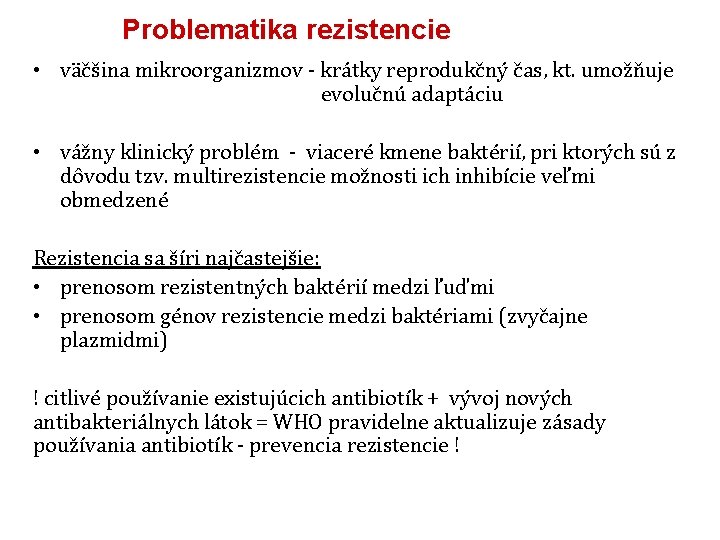 Problematika rezistencie • väčšina mikroorganizmov - krátky reprodukčný čas, kt. umožňuje evolučnú adaptáciu •