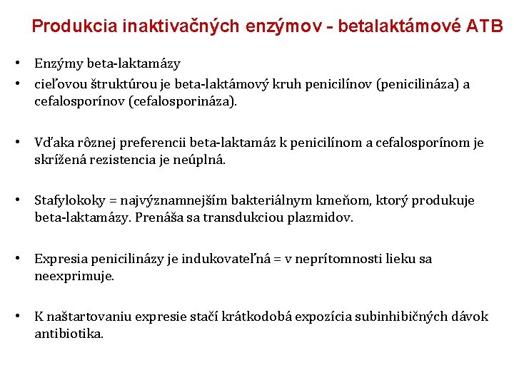 Produkcia inaktivačných enzýmov - betalaktámové ATB • Enzýmy beta-laktamázy • cieľovou štruktúrou je beta-laktámový