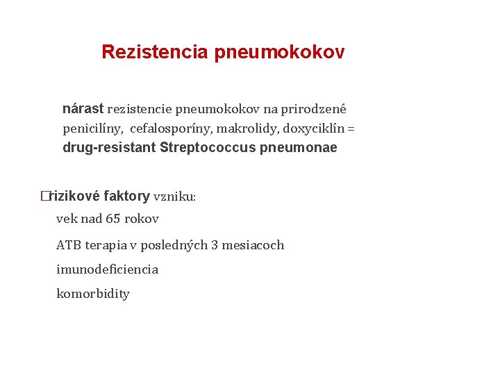 Rezistencia pneumokokov nárast rezistencie pneumokokov na prirodzené penicilíny, cefalosporíny, makrolidy, doxyciklín = drug-resistant Streptococcus