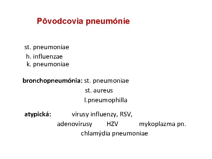 Pôvodcovia pneumónie st. pneumoniae h. influenzae k. pneumoniae bronchopneumónia: st. pneumoniae st. aureus l.