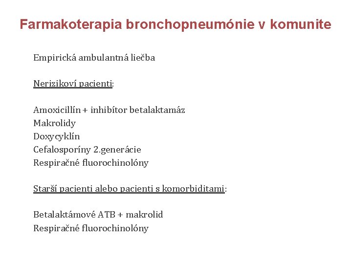Farmakoterapia bronchopneumónie v komunite Empirická ambulantná liečba Nerizikoví pacienti: Amoxicillín + inhibítor betalaktamáz Makrolidy