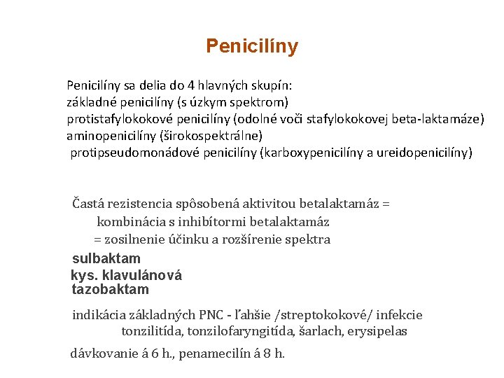 Penicilíny sa delia do 4 hlavných skupín: základné penicilíny (s úzkym spektrom) protistafylokokové penicilíny