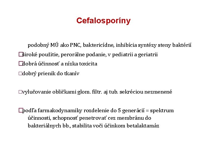 Cefalosporíny podobný MÚ ako PNC, baktericídne, inhibícia syntézy steny baktérií �široké použitie, perorálne podanie,