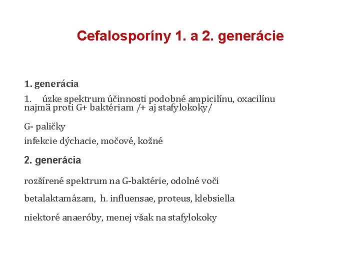 Cefalosporíny 1. a 2. generácie 1. generácia 1. úzke spektrum účinnosti podobné ampicilínu, oxacilínu