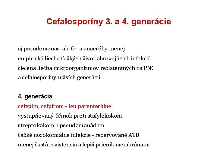 Cefalosporíny 3. a 4. generácie aj pseudomonas, ale G+ a anaeróby menej empirická liečba