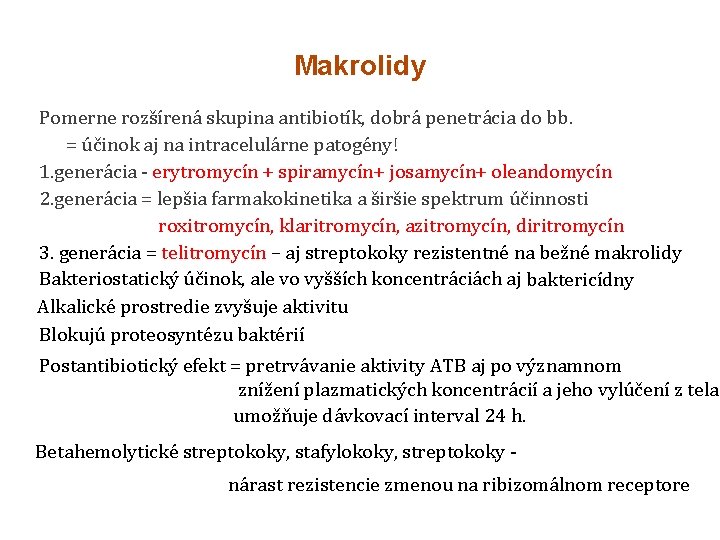 Makrolidy Pomerne rozšírená skupina antibiotík, dobrá penetrácia do bb. = účinok aj na intracelulárne